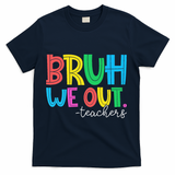 Bruh We Out Teachers Student Happy Last Day Of School Summer T-Shirt - Navy