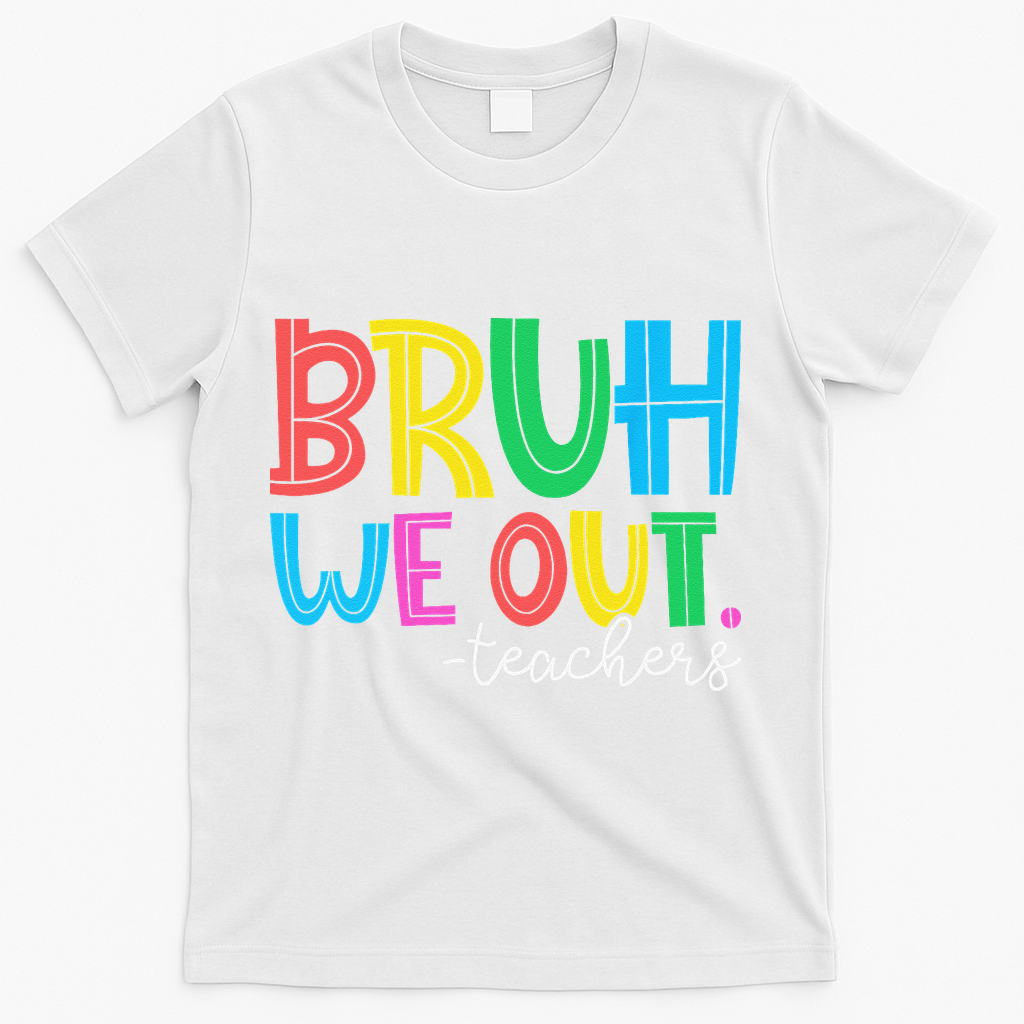 Bruh We Out Teachers Student Happy Last Day Of School Summer T-Shirt - White