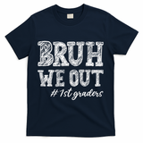 Bruh We Out 1st Graders Graduation 1st Grade Teachers T-Shirt - Navy