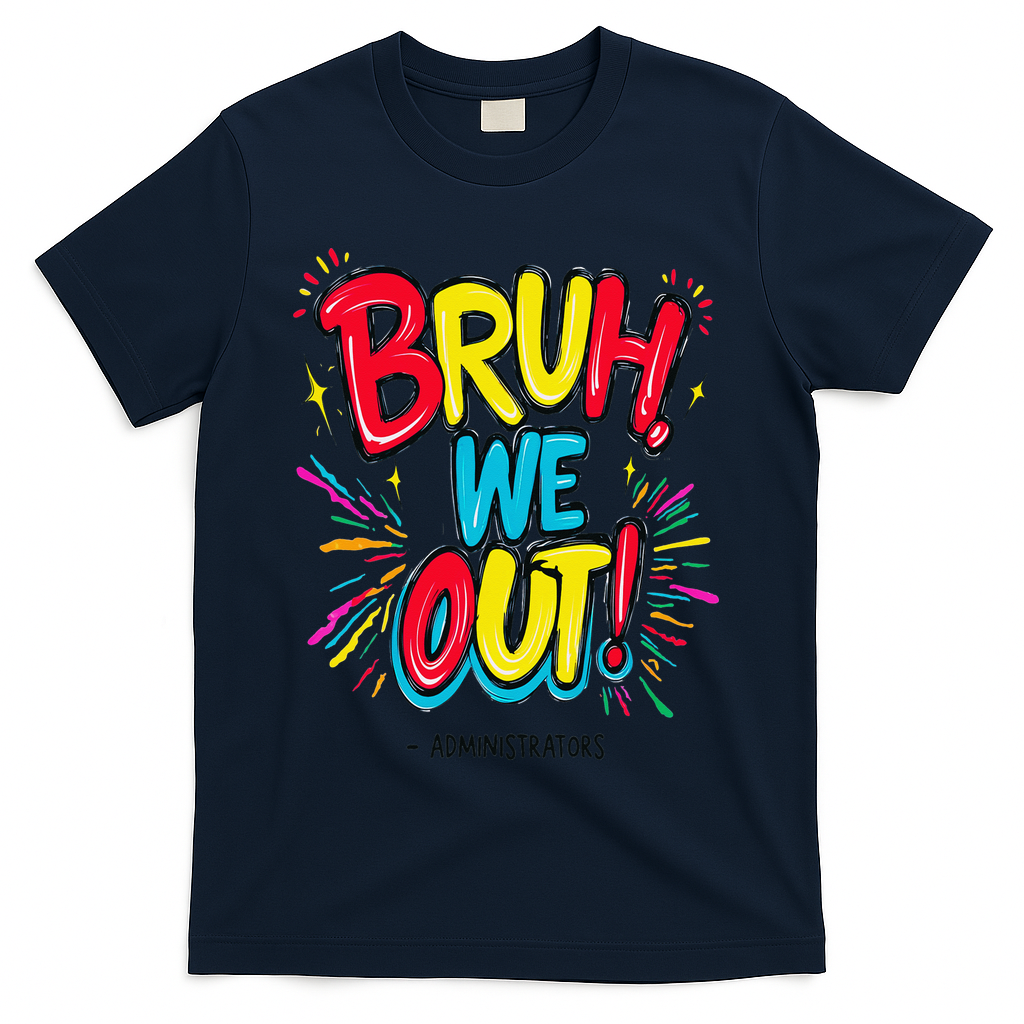 Bruh We Out Administrators Funny Happy Last Day Of School T-Shirt - Navy