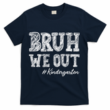 Bruh We Out Kindergarten Graduation Kindergarten Teachers T-Shirt - Navy