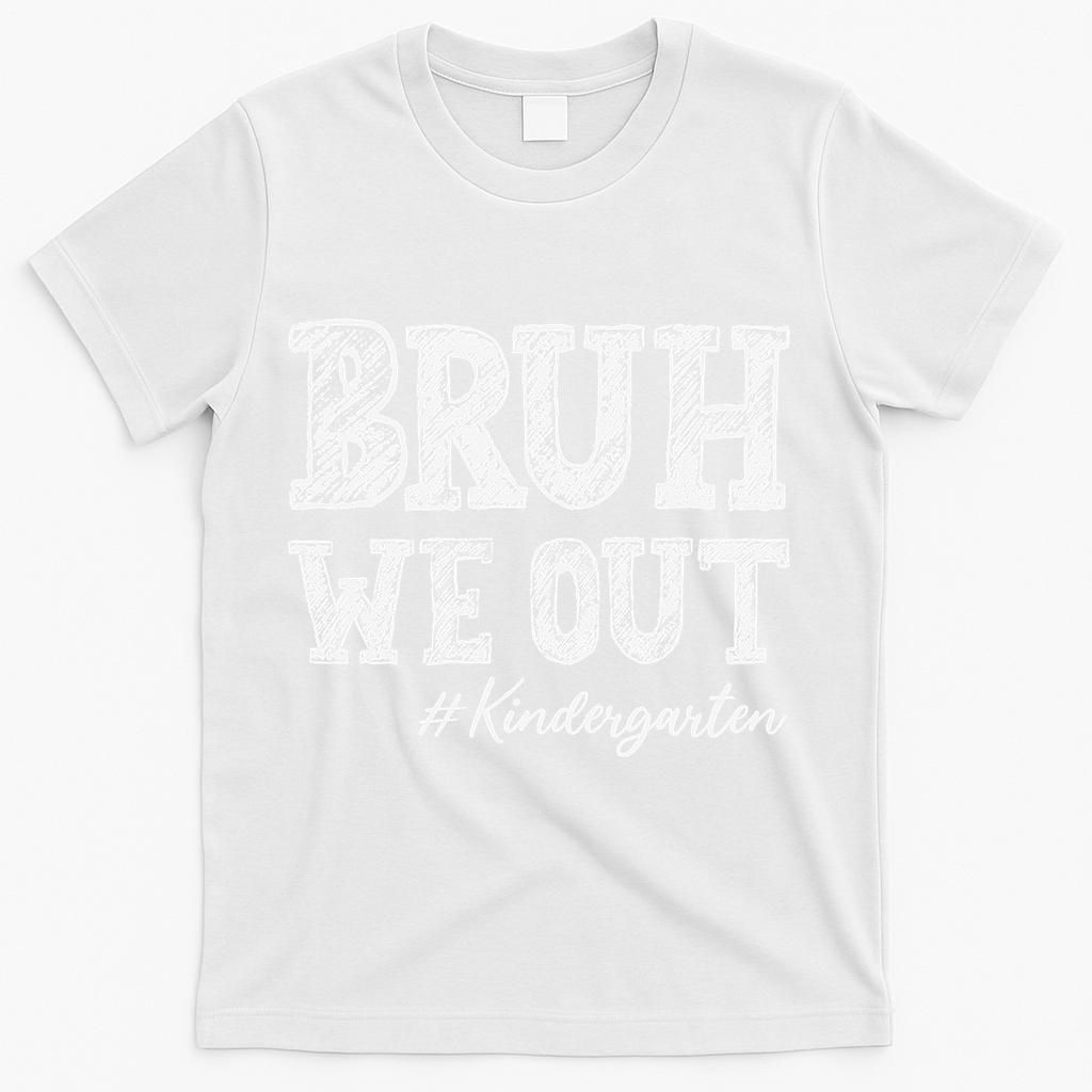 Bruh We Out Kindergarten Graduation Kindergarten Teachers T-Shirt - White