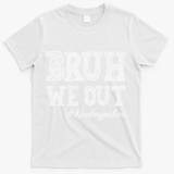 Bruh We Out Kindergarten Graduation Kindergarten Teachers T-Shirt - White