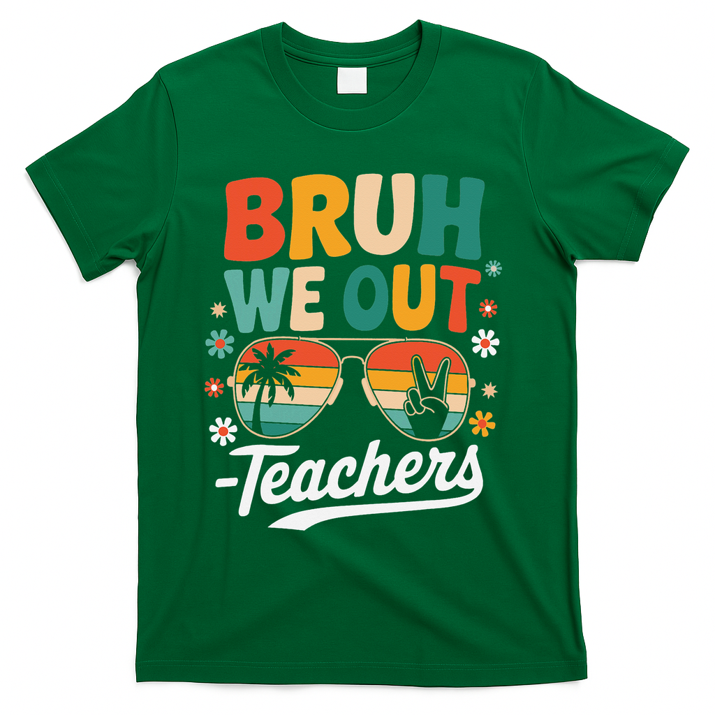 Bruh We Out Last Day Of School Funny Teacher T-Shirt - Green