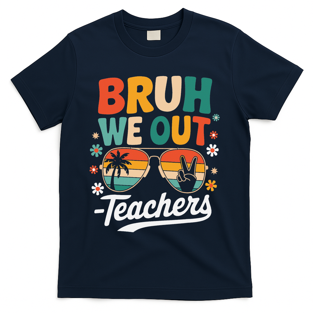 Bruh We Out Last Day Of School Funny Teacher T-Shirt - Navy
