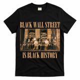 Black Wall Street Is Black History T-Shirt