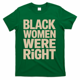Black Women Were Right Black Women Resist Anti Trump T-Shirt - Green