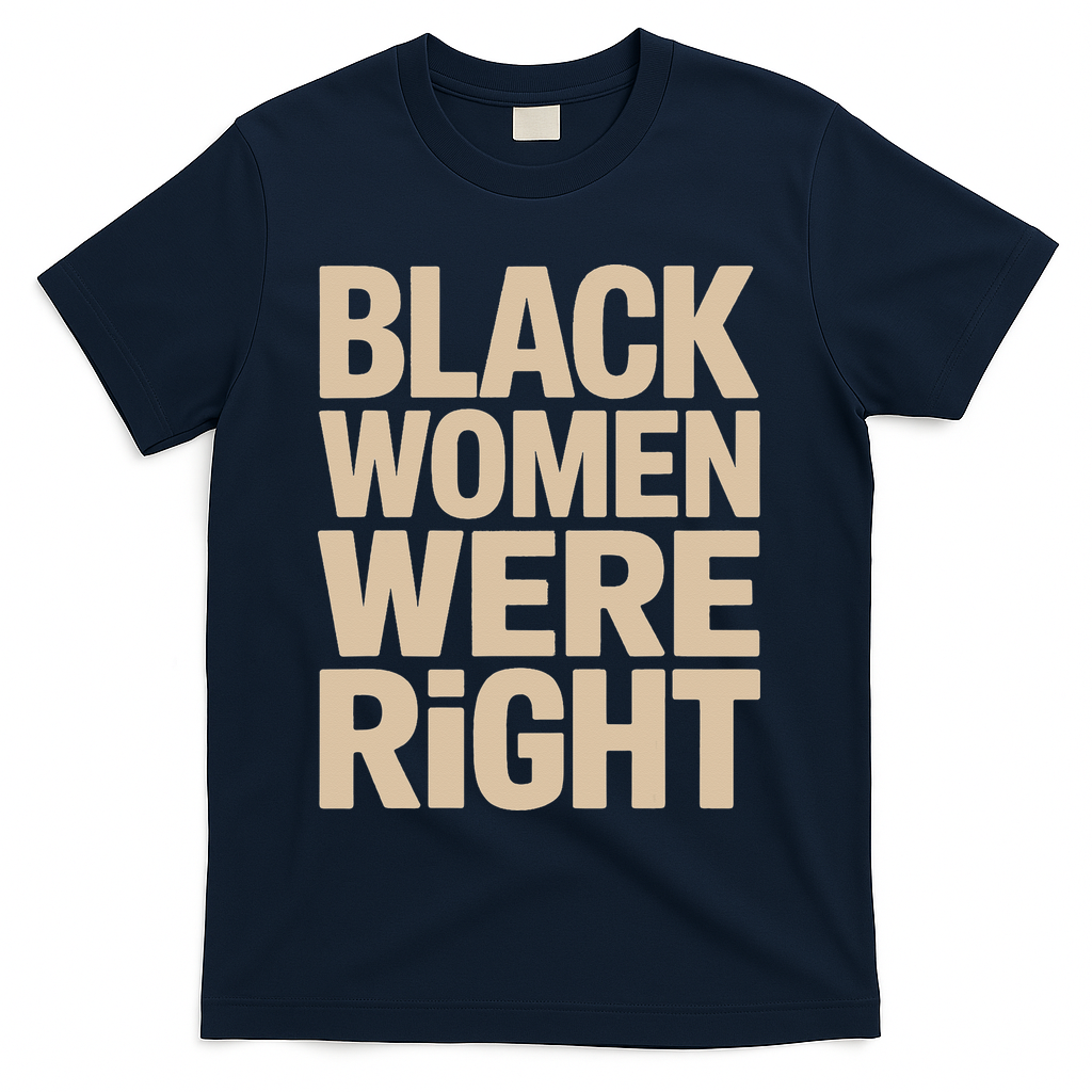 Black Women Were Right Black Women Resist Anti Trump T-Shirt - Navy