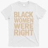 Black Women Were Right Black Women Resist Anti Trump T-Shirt - White