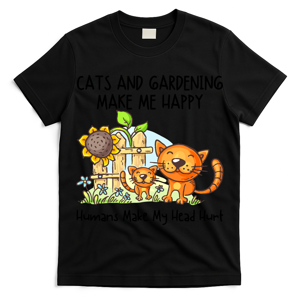 Cats And Gardening Make Me Happy Humans Make My Head Hurt T-Shirt