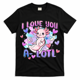 Cute Axolotl I Love You A-Lotl Valentines Day   T-Shirt