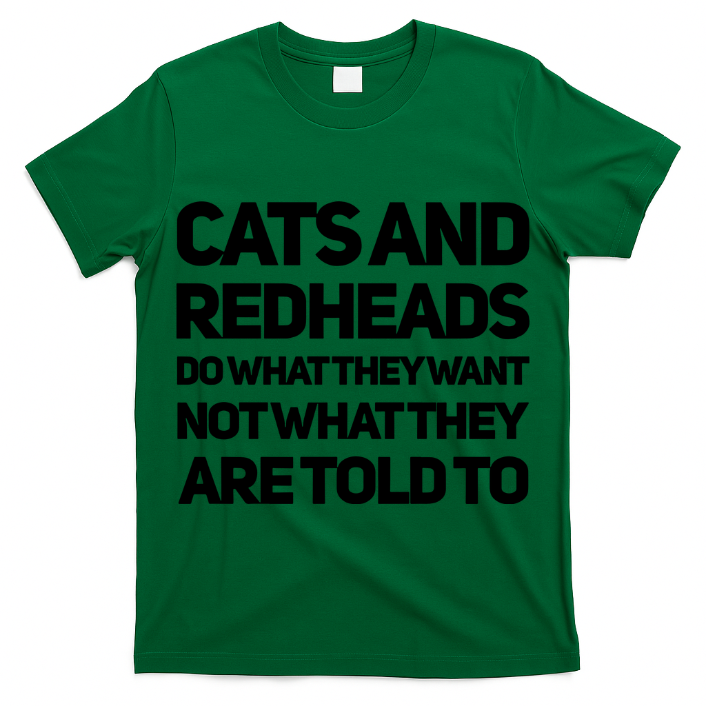 Cats And Redheads Do What They Want Not What They Are Told To Redhead T-Shirt