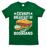 Cevapi Breakfast Of Bosnians T-Shirt - Green