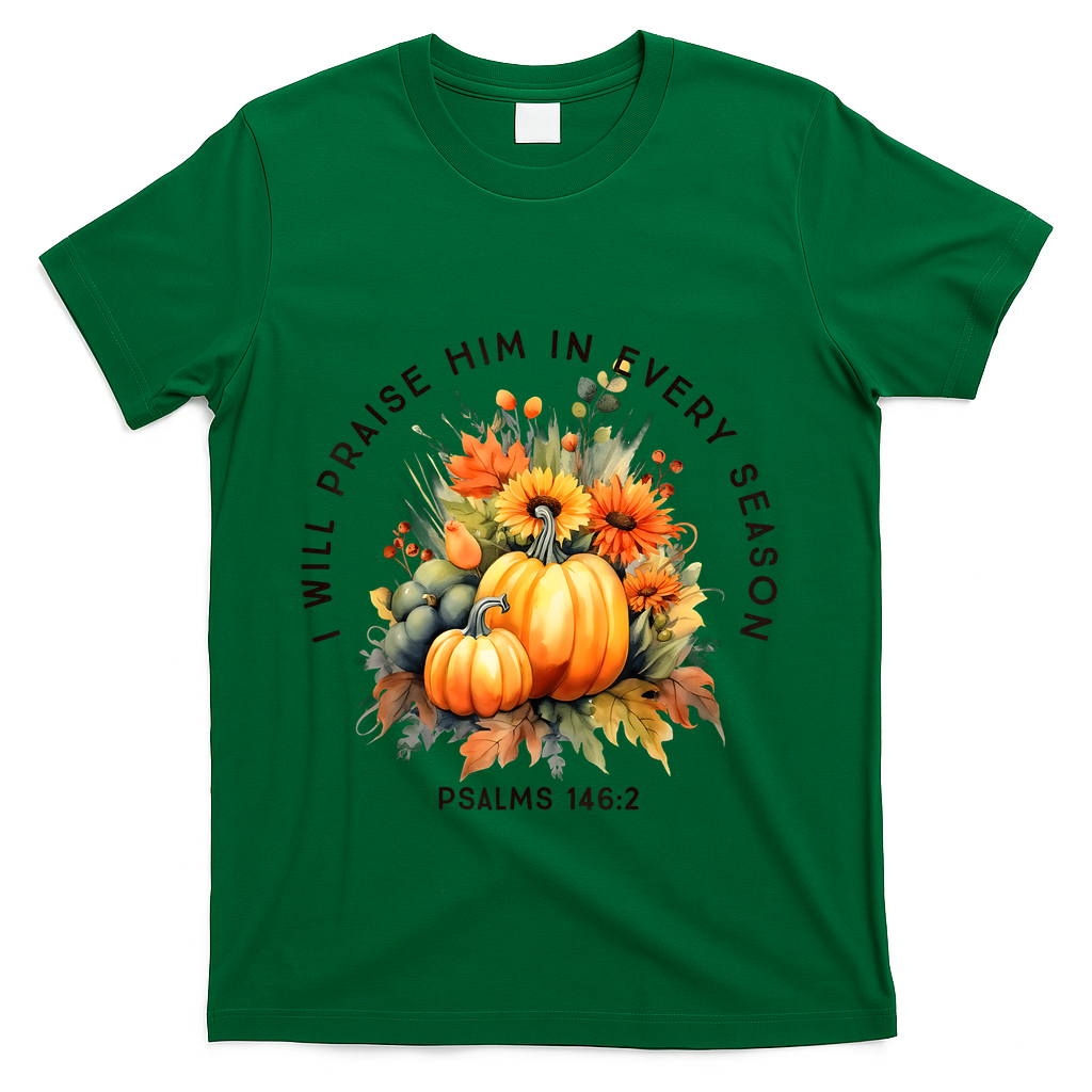 Christian Bible Verse I Praise Him In Every Fall Season T-Shirt - Green