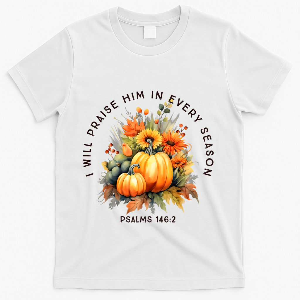 Christian Bible Verse I Praise Him In Every Fall Season T-Shirt - White