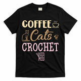 Coffee Cats And Crochet Knitting And Crocheting For Cat Lovers Meaningful Gift T-Shirt
