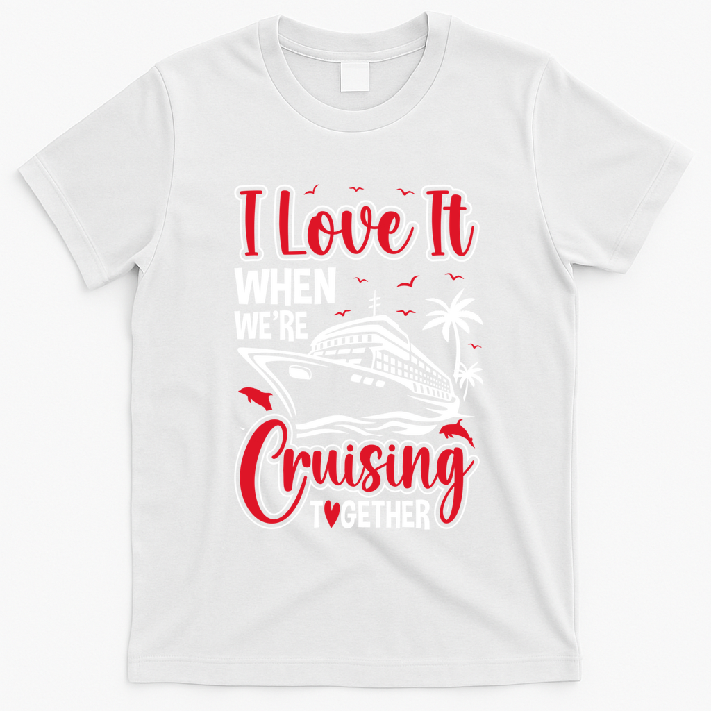 Cruising Couple Cruise Love It When WeRe Cruisin Together Cute Gift T-Shirt - White
