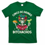 Cinco De Drinko Bitchachos T-Shirt - Green