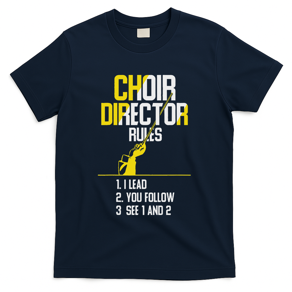 Choir Director Rules Choir Teacher Choir Director T-Shirt - Navy