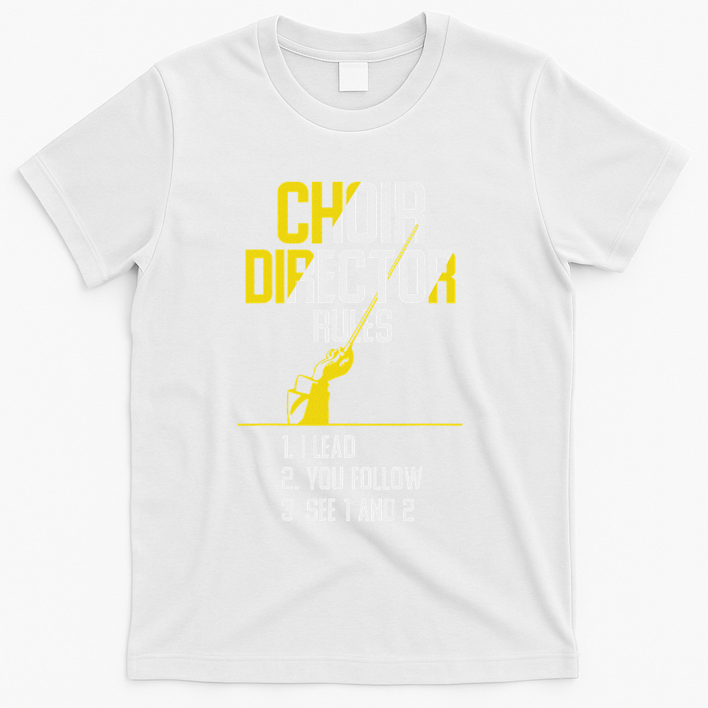 Choir Director Rules Choir Teacher Choir Director T-Shirt - White