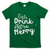 Cute & Funny Christmas Eat Drink & Be Merry T-Shirt - Irish Green