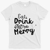 Cute & Funny Christmas Eat Drink & Be Merry T-Shirt - White