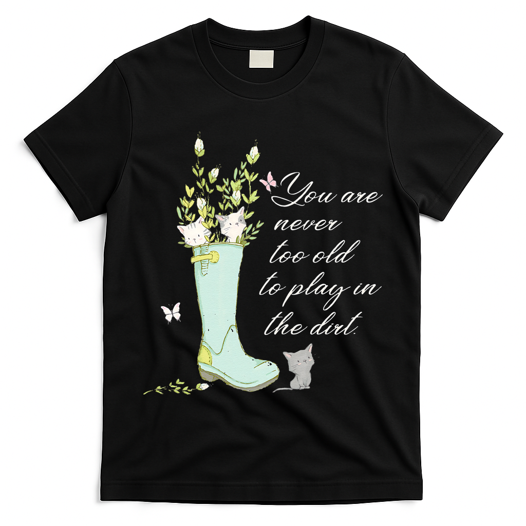 Cats Funny Gardener Gardening Never Too Old To Play In Dirt T-Shirt