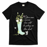 Cats Funny Gardener Gardening Never Too Old To Play In Dirt T-Shirt