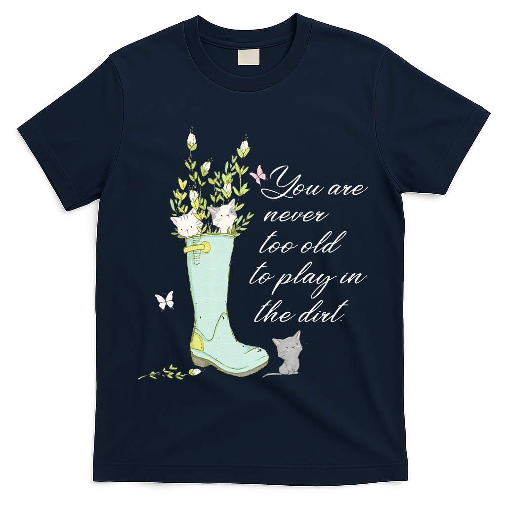 Cats Funny Gardener Gardening Never Too Old To Play In Dirt T-Shirt