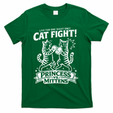 Cat Fight Princess Vs Mittens T-Shirt - Green