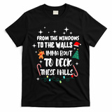 Christmas From The Windows To The Walls Im About To Deck These Halls Gift T-Shirt - Black