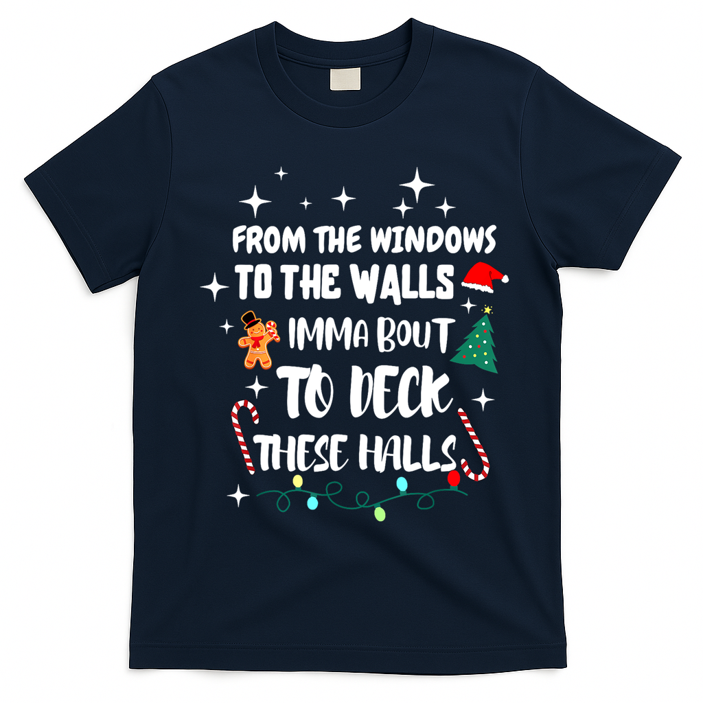 Christmas From The Windows To The Walls Im About To Deck These Halls Gift T-Shirt - Navy Blue