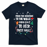 Christmas From The Windows To The Walls Im About To Deck These Halls Gift T-Shirt - Navy Blue
