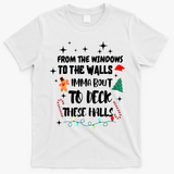 Christmas From The Windows To The Walls Im About To Deck These Halls Gift T-Shirt - White