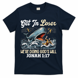 Christian Get In Loser We're Doing God's Will Bible Humor T-Shirt - Navy