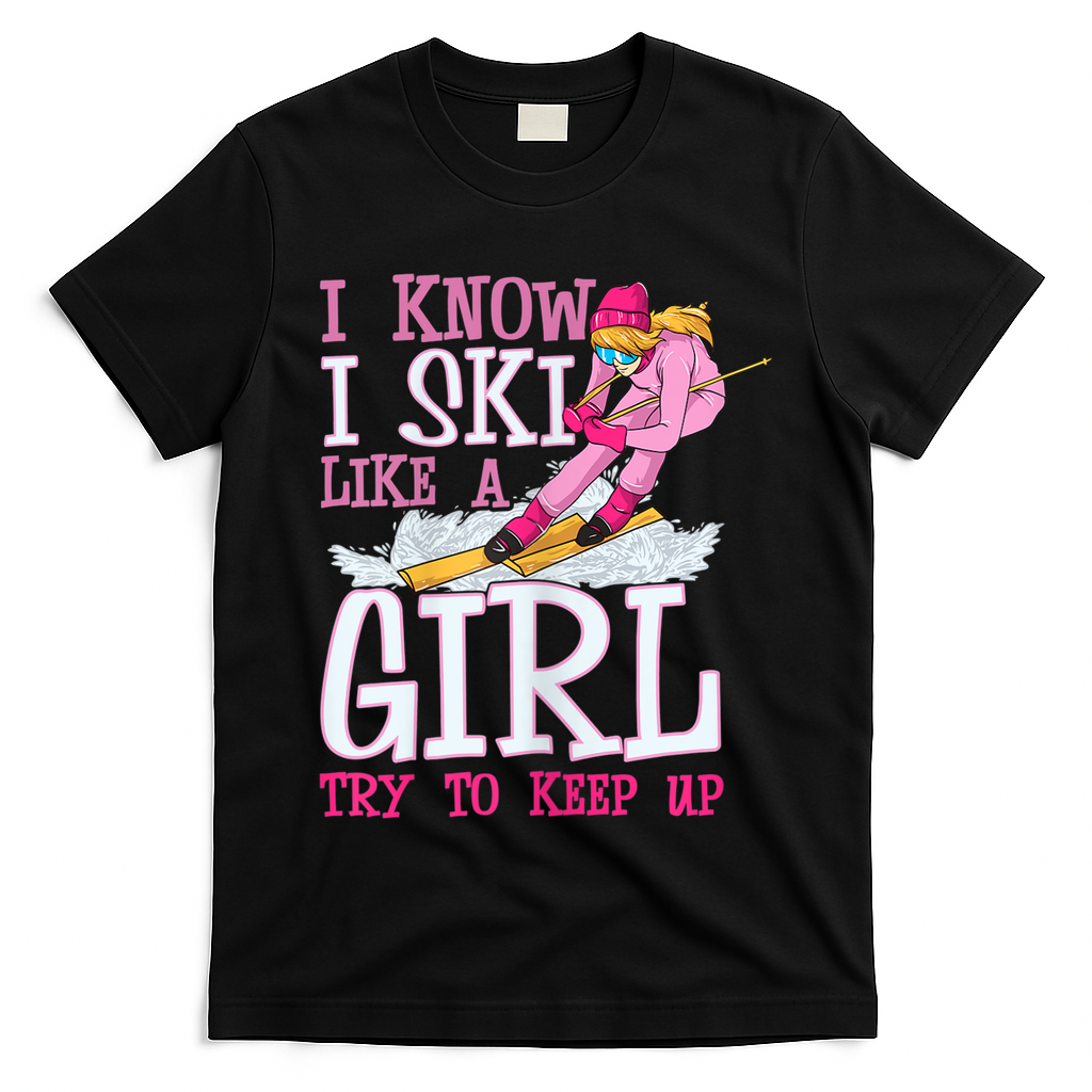 Cuet Gift I Ski Like A Girl Try To Keep Up Skier Funny Skiing Gift T-Shirt