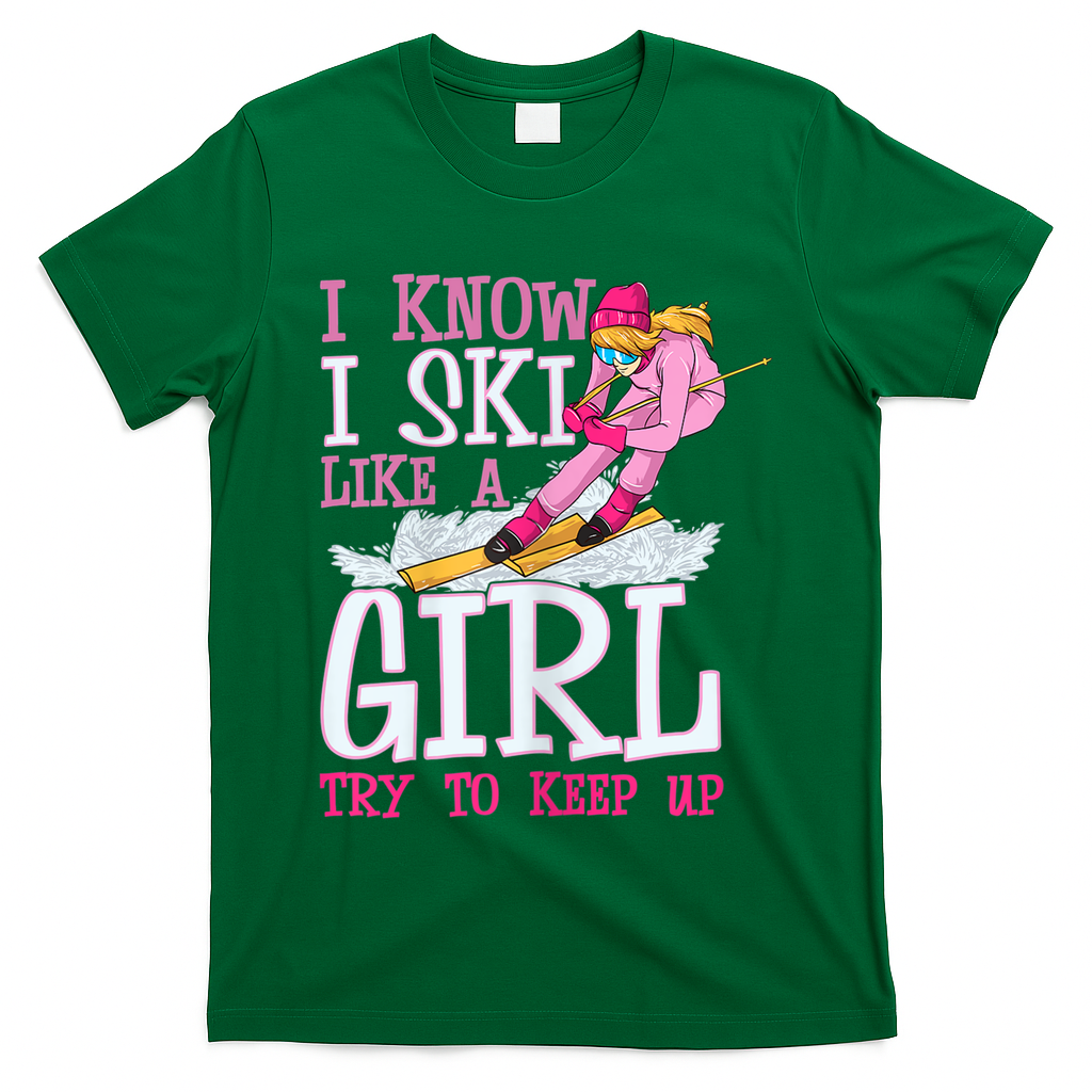 Cuet Gift I Ski Like A Girl Try To Keep Up Skier Funny Skiing Gift T-Shirt