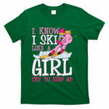 Cuet Gift I Ski Like A Girl Try To Keep Up Skier Funny Skiing Gift T-Shirt