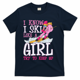 Cuet Gift I Ski Like A Girl Try To Keep Up Skier Funny Skiing Gift T-Shirt