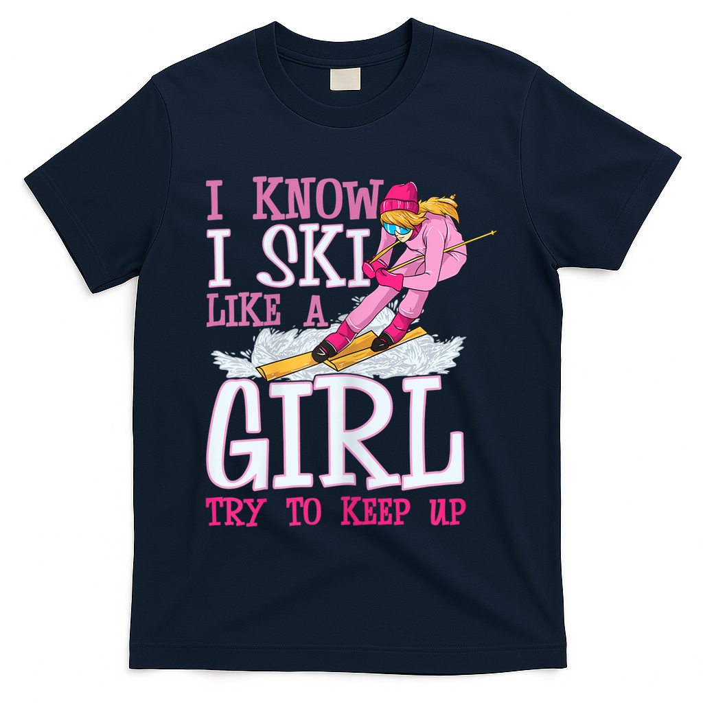 Cuet Gift I Ski Like A Girl Try To Keep Up Skier Funny Skiing Gift T-Shirt
