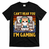 Cat Gamer Video Games Gaming I CanT Hear You IM Gaming Cool Gift T-Shirt
