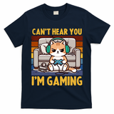 Cat Gamer Video Games Gaming I CanT Hear You IM Gaming Cool Gift T-Shirt