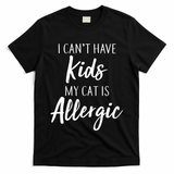 I Can't Have Kids My Cat Is Allergic T-Shirt