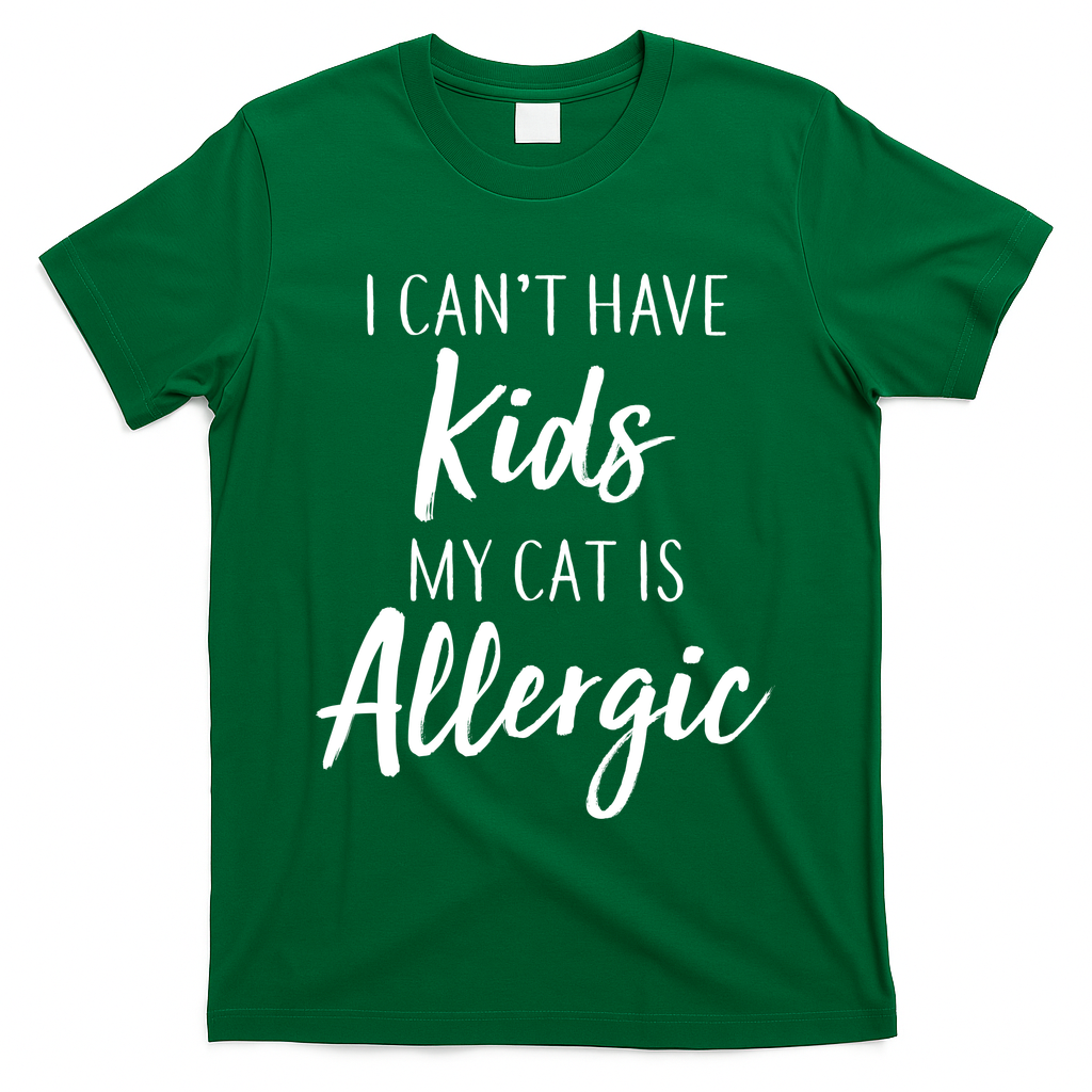 I Can't Have Kids My Cat Is Allergic T-Shirt
