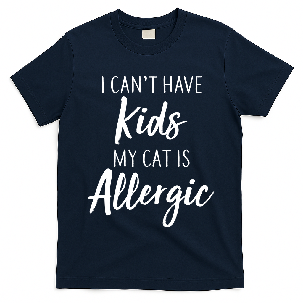 I Can't Have Kids My Cat Is Allergic T-Shirt