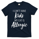 I Can't Have Kids My Cat Is Allergic T-Shirt