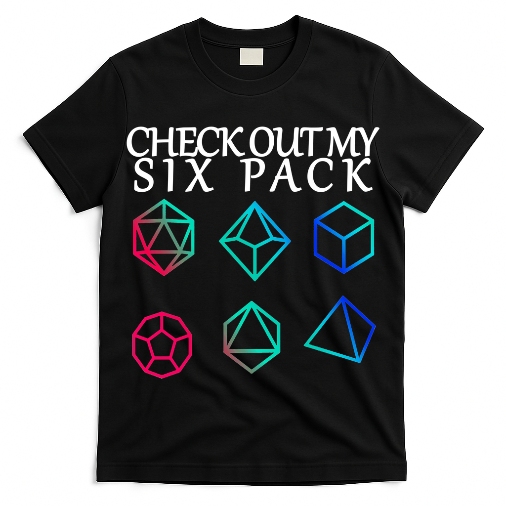 Check Out My Six Pack Dice For Dragons T-Shirt