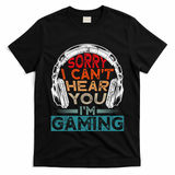 Can't Hear You I'm Gaming Gamer Assertion Gift Idea T-Shirt