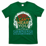 Can't Hear You I'm Gaming Gamer Assertion Gift Idea T-Shirt