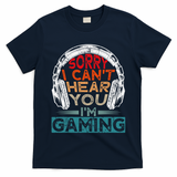 Can't Hear You I'm Gaming Gamer Assertion Gift Idea T-Shirt